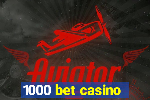 1000 bet casino