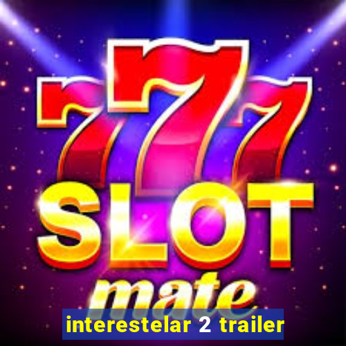 interestelar 2 trailer