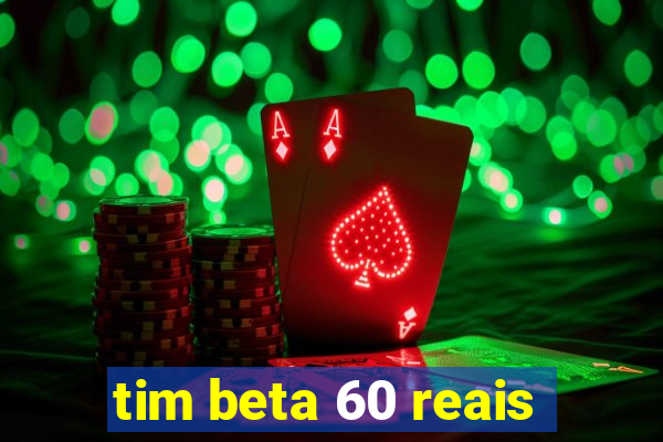 tim beta 60 reais