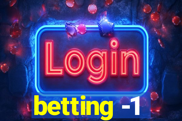 betting -1