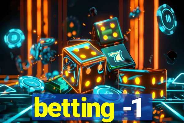 betting -1