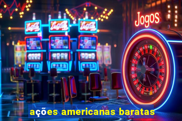 ações americanas baratas