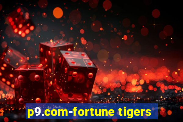 p9.com-fortune tigers