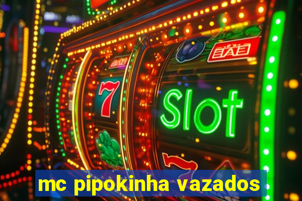 mc pipokinha vazados