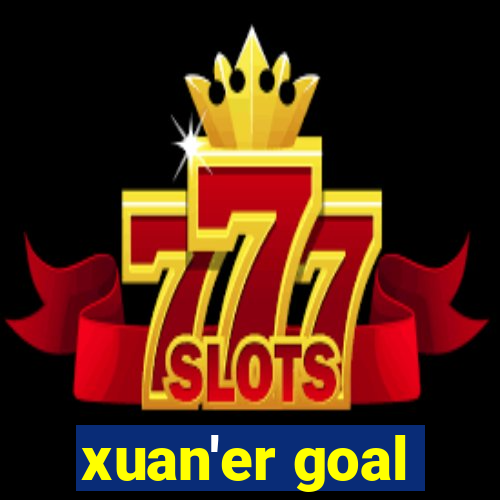 xuan'er goal