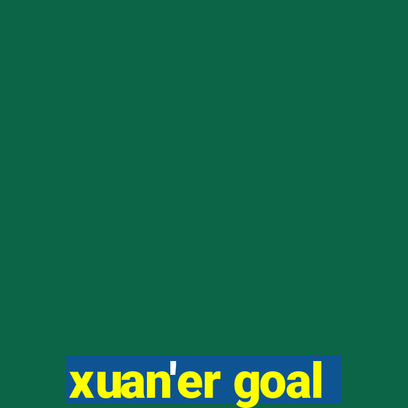 xuan'er goal