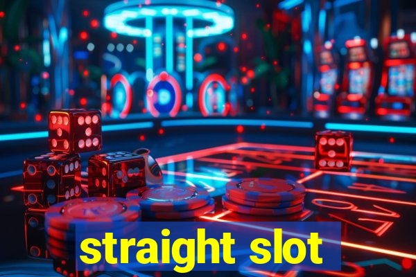 straight slot