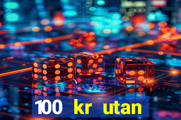 100 kr utan ins?ttning casino