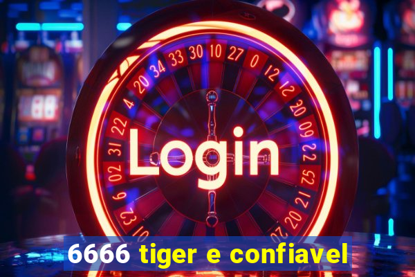 6666 tiger e confiavel