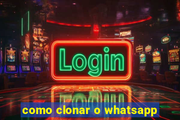 como clonar o whatsapp