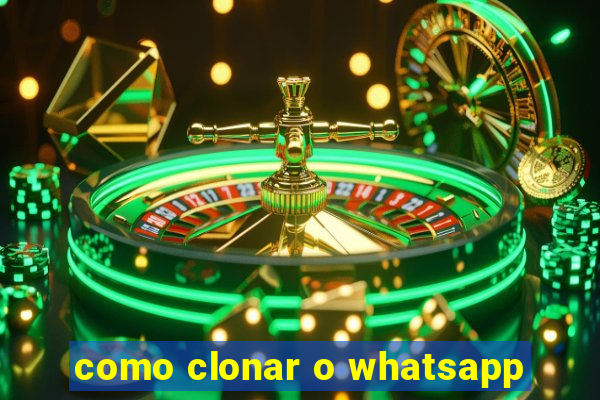 como clonar o whatsapp