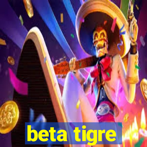 beta tigre