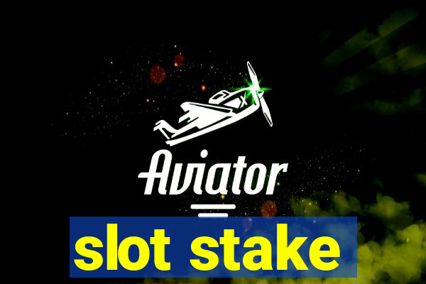 slot stake