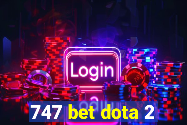 747 bet dota 2