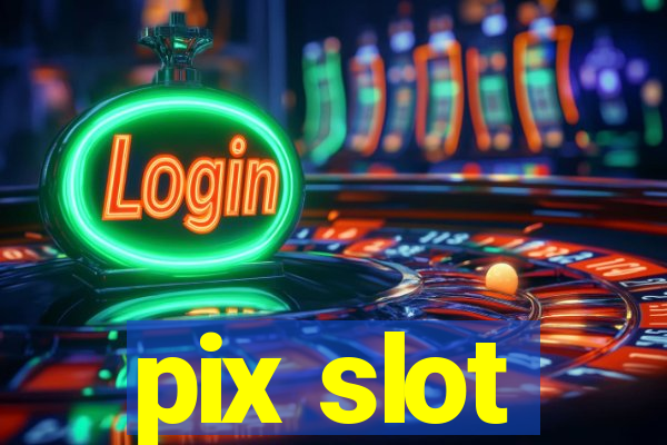 pix slot