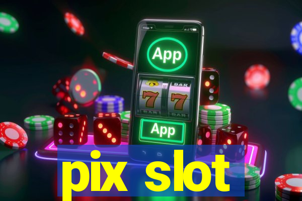 pix slot