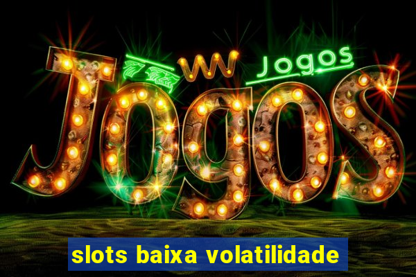 slots baixa volatilidade