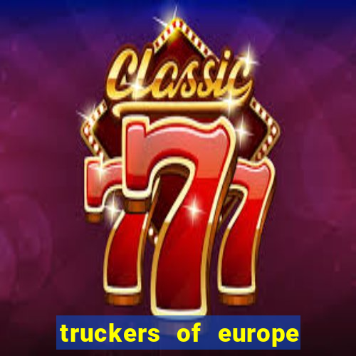 truckers of europe 3 dinheiro infinito