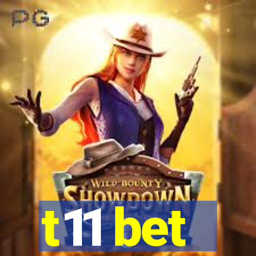 t11 bet