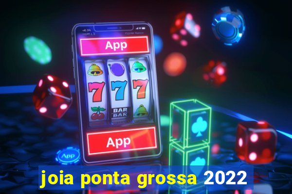 joia ponta grossa 2022