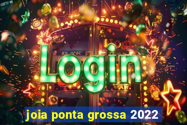 joia ponta grossa 2022