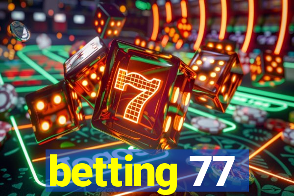 betting 77