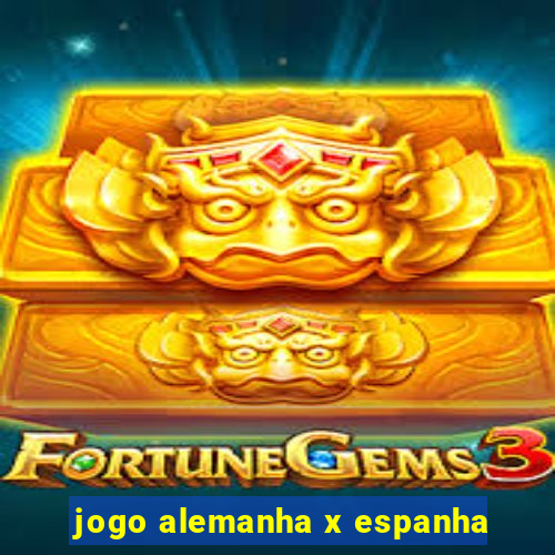 jogo alemanha x espanha