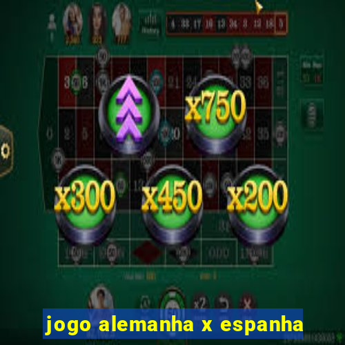 jogo alemanha x espanha