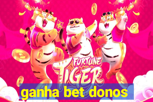 ganha bet donos