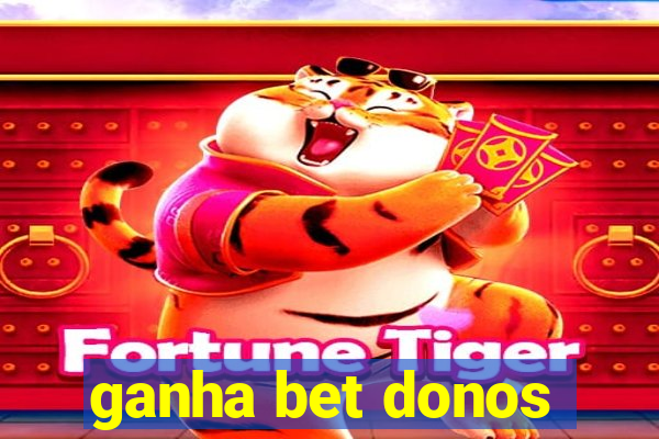 ganha bet donos