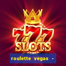 roulette vegas - vip casino