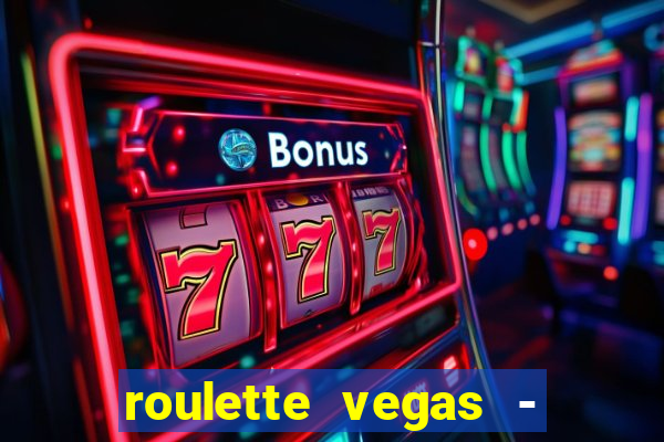 roulette vegas - vip casino