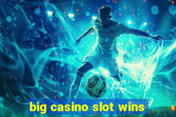 big casino slot wins