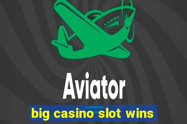 big casino slot wins