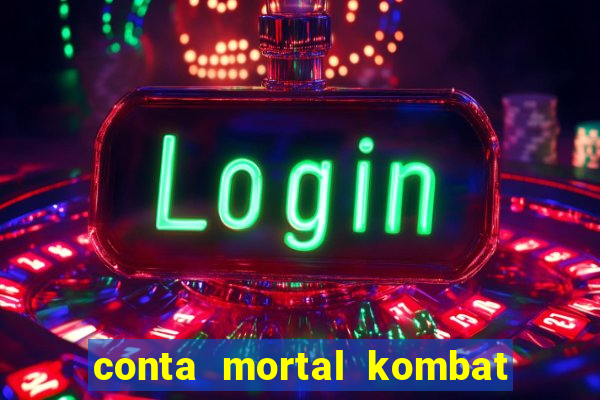 conta mortal kombat mobile grátis conta mortal kombat mobile