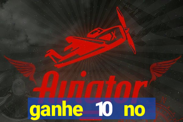 ganhe 10 no cadastro bet