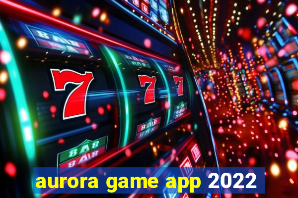 aurora game app 2022