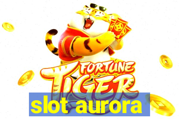 slot aurora