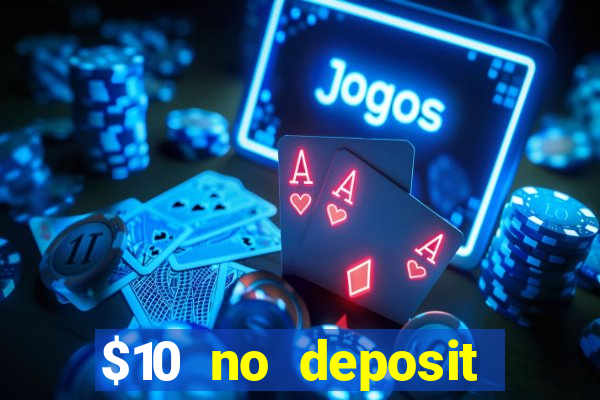 $10 no deposit casino bonuses