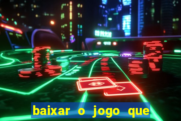 baixar o jogo que ganha dinheiro