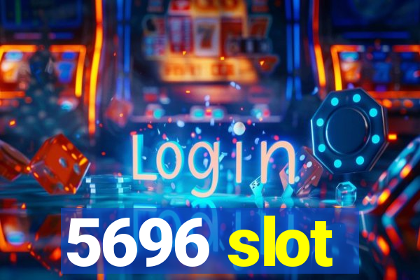 5696 slot