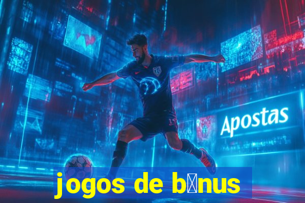 jogos de b么nus