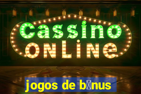 jogos de b么nus