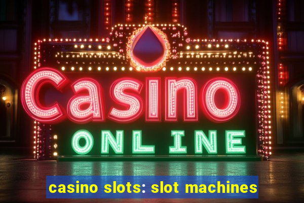 casino slots: slot machines