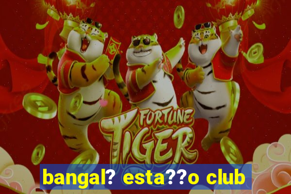 bangal? esta??o club