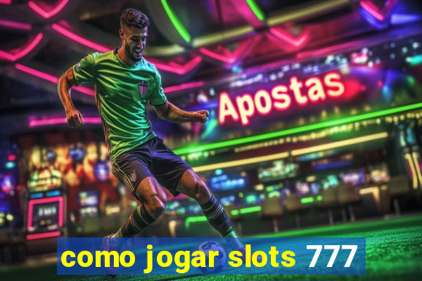 como jogar slots 777