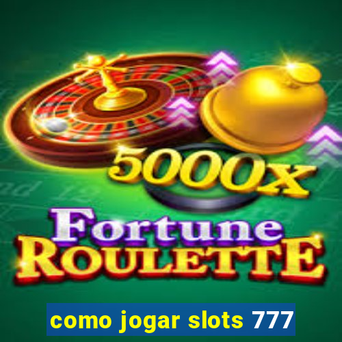 como jogar slots 777