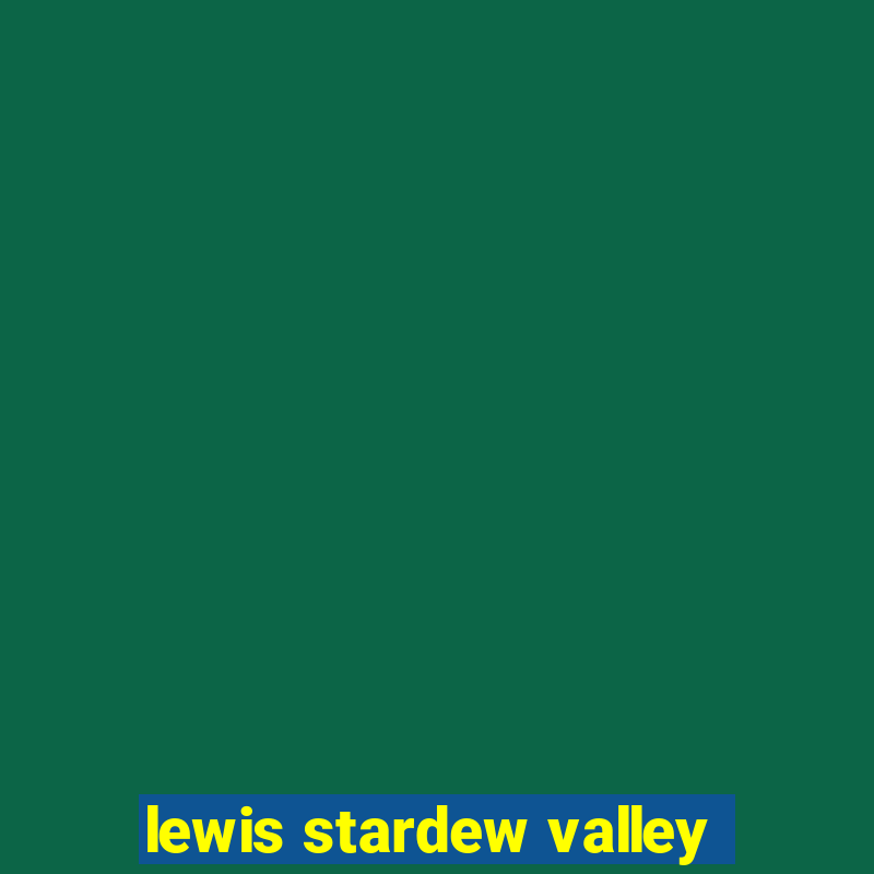 lewis stardew valley