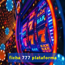 ficha 777 plataforma