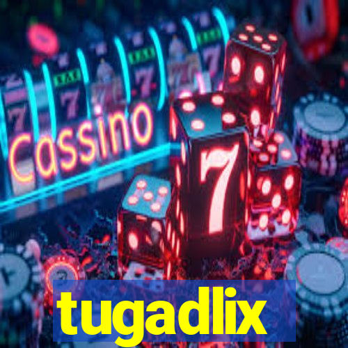 tugadlix